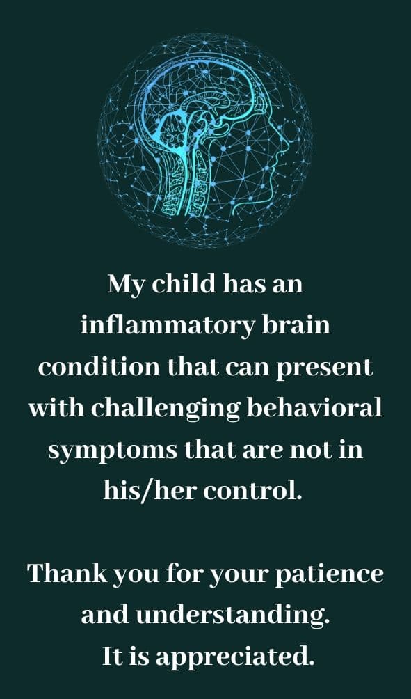 Front of awareness card with a digital, artistic drawing of a brain, and the text: My child has an inflammatory brain condition that can present with challenging behavioral symptoms that are not in his/her control. Thank you for your patience and understanding. It is appreciated.